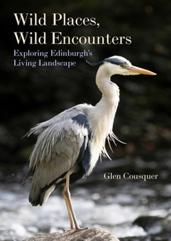 Paperback Wild Places, Wild Encounters: Exploring Edinburgh's Living Landscapes Book