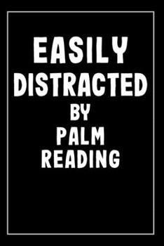 Palm Reading Journal: Easily Distracted By Palm Reading - Blank Lined Notebook