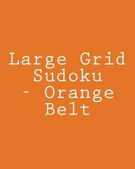 Paperback Large Grid Sudoku - Orange Belt: 80 Easy to Read, Large Print Sudoku Puzzles [Large Print] Book