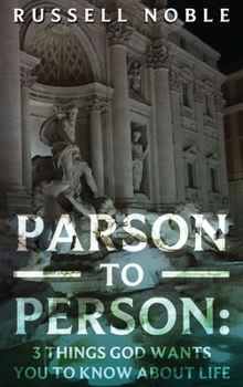Hardcover Parson to Person: 3 Things God Wants You to Know about Life Book
