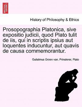 Paperback Prosopographia Platonica, Sive Expositio Judicii, Quod Plato Tulit de IIS, Qui in Scriptis Ipsius Aut Loquentes Inducuntur, Aut Quavis de Causa Commem [Latin] Book