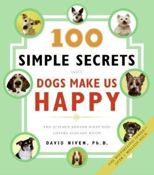 Paperback 100 Simple Secrets Why Dogs Make Us Happy: The Science Behind What Dog Lovers Already Know Book