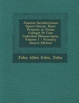 Paperback Joannis Saresberiensis Opera Omnia. Nunc Primum in Unum Collegit Et Cum Codicibus Manuscriptis, Volume 1 [Latin] Book