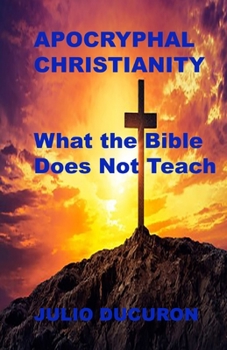 Paperback Apocryphal Christianity: What the Bible does not teach. Book
