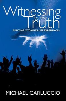 Paperback Witnessing to the Truth: Applying It to One's Life Experiences Book