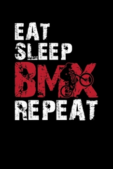 EAT SLEEP BMX REPEAT: Blank Lined Notebook, 6 x 9, 120 White Color Pages, Matte Finish Cover