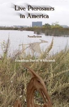 Paperback Live Pterosaurs in America: Not extinct, flying creatures of cryptozoology that some call pterodactyls or flying dinosaurs or prehistoric birds Book