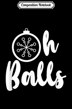 Paperback Composition Notebook: Funny Oh Balls Christmas Meme Journal/Notebook Blank Lined Ruled 6x9 100 Pages Book