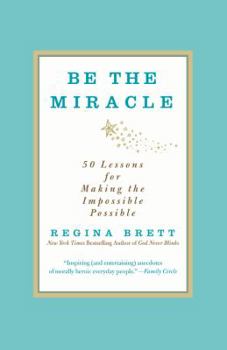 Paperback Be the Miracle: 50 Lessons for Making the Impossible Possible Book