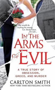 Mass Market Paperback In the Arms of Evil: A True Story of Obsession, Greed, and Murder Book