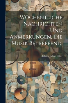 Paperback Wöchentliche Nachrichten und Anmerkungen, die Musik betreffend. [German] Book