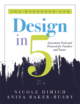 Paperback The Handbook for Design in Five: Assessment Tools and Protocols for Teachers and Teams (Practical Assessment Protocols and Tools for Teachers) Book