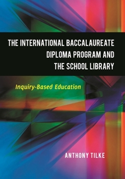 Paperback The International Baccalaureate Diploma Program and the School Library: Inquiry-Based Education Book