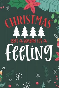 Christmas Isn't A Season It's A Feeling: Cute Merry Christmas Journal Notebook – Funny Christmas Journal Book Gifts – Christmas Journal for Kids Women ... & Christmas Tree Snowflakes Journal Books