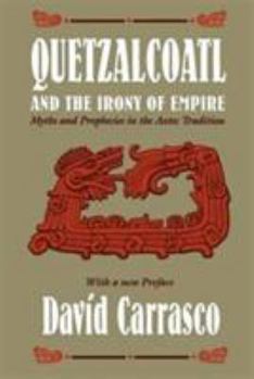Paperback Quetzalcoatl and the Irony of Empire: Myths and Prophecies in the Aztec Tradition Book