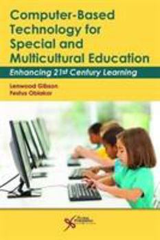 Computer-Based Technology for Special and Multicultural Education: Enhancing 21st Century Learning