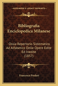 Paperback Bibliografia Enciclopedica Milanese: Ossia Repertorio Sistematico Ad Alfabetico Delle Opere Edite Ed Inedite (1857) [Italian] Book