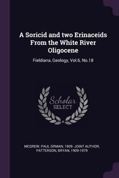 Paperback A Soricid and two Erinaceids From the White River Oligocene: Fieldiana, Geology, Vol.6, No.18 Book