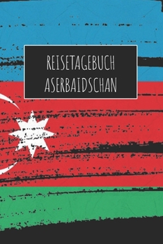 Reisetagebuch Aserbaidschan: 6x9 Reise Journal I Notizbuch mit Checklisten zum Ausfüllen I Perfektes Geschenk für den Trip nach Aserbaidschan für jeden Reisenden (German Edition)