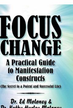 Paperback Focus Change: A Practical Guide to Manifestation Constructs (the Secret to a Potent and Successful Life) Book