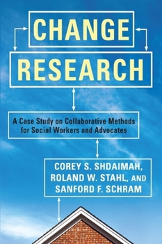 Hardcover Change Research: A Case Study on Collaborative Methods for Social Workers and Advocates Book