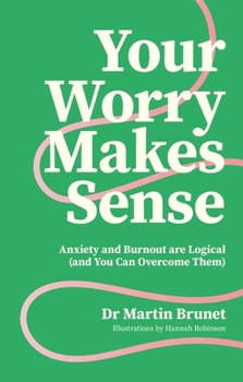 Your Worry Makes Sense: Why Anxiety and Avoidance Are Logical (and How to Beat Them Anyway)