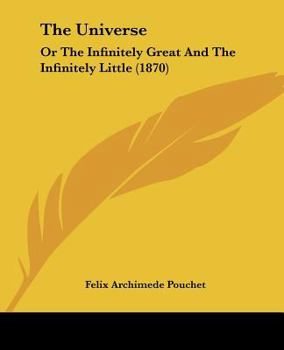 Paperback The Universe: Or The Infinitely Great And The Infinitely Little (1870) Book