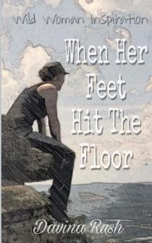 Paperback When Her Feet Hit The Floor: a book of wild-woman inspiration Book