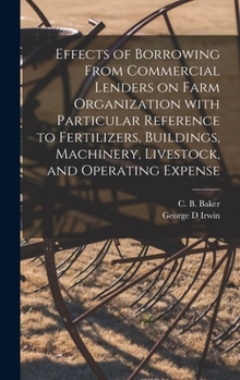 Hardcover Effects of Borrowing From Commercial Lenders on Farm Organization With Particular Reference to Fertilizers, Buildings, Machinery, Livestock, and Opera Book