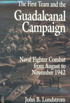 Hardcover The First Team and the Guadalcanal Campaign: Naval Fighter Combat from August to November 1942 Book