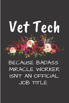 Paperback Vet tech Because badass miracle worker isn't an official job title: Veterinarian Notebook journal Diary Cute funny blank lined notebook Gift for women Book