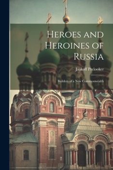 Paperback Heroes and Heroines of Russia; Builders of a new Commonwealth Book