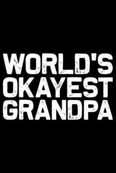 Paperback World's Okayest Grandpa: Grandparent's Day Journal Notebook Gifts, Funny Grandpa & Grandma Notebook Journal, Grandmother & Grandfather Journal, Book