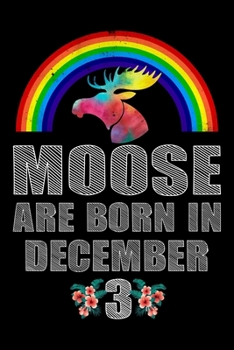 Moose Are Born In December 3: Women Moose Lover Gift - Moose Birthday Girl Journal Notebooks Diary Birthday Present For Girl