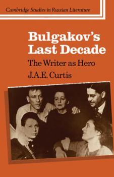 Paperback Bulgakov's Last Decade: The Writer as Hero Book