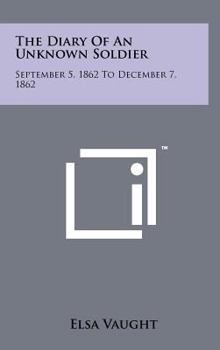 Hardcover The Diary of an Unknown Soldier: September 5, 1862 to December 7, 1862 Book