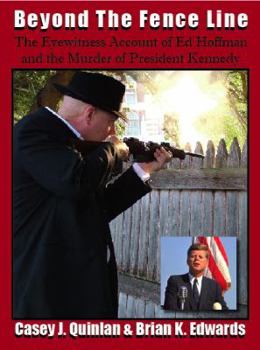 Paperback Beyond the Fence Line: The Eyewitness Account of Ed Hoffman and the Murder of President John F. Kennedy Book