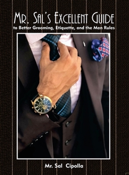 Paperback Mr. Sal's Excellent Guide: to Better Grooming, Etiquette, and the Man Rules Book
