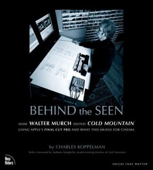 Paperback Behind the Seen: How Walter Murch Edited Cold Mountain using Apple's Final Cut Pro and What this Means for Cinema Book