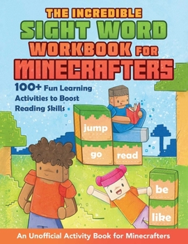 Paperback The Incredible Sight Word Workbook for Minecrafters: 100+ Fun Learning Activities to Boost Reading Skills--An Unofficial Activity Book for Minecrafter Book