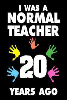 Paperback I Was A Normal Teacher 20 Years Ago: Funny Teachers Career Quote Gift Notebook Book