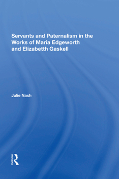 Paperback Servants and Paternalism in the Works of Maria Edgeworth and Elizabeth Gaskell Book