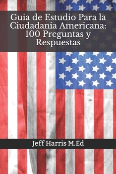 Guia de Estudio Para la Ciudadania Americana: 100 Preguntas y Respuestas: En Ingles y Español 2020 (Spanish Edition)