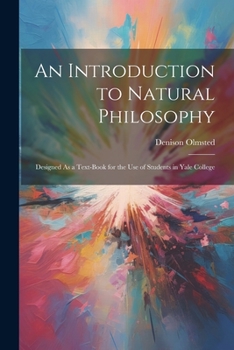 Paperback An Introduction to Natural Philosophy: Designed As a Text-Book for the Use of Students in Yale College Book