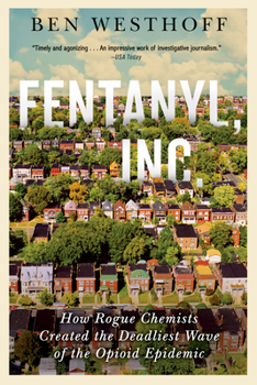 Paperback Fentanyl, Inc.: How Rogue Chemists Are Creating the Deadliest Wave of the Opioid Epidemic Book