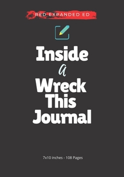 Inside A Wreck This Journal (Red) Expanded Ed. || Best Art Journaling Books: Guided Journal Gratitude Project (7x10 inches - 108 Pages)