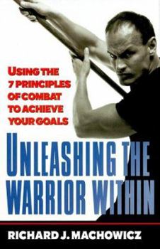 Hardcover Unleashing the Warrior Within: Using the 7 Principles of Combat to Achieve Your Goals Book