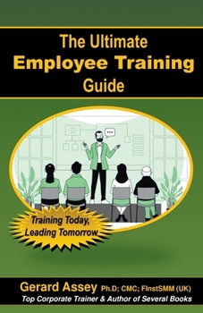 Paperback The Ultimate Employee Training Guide- Training Today, Leading Tomorrow Book