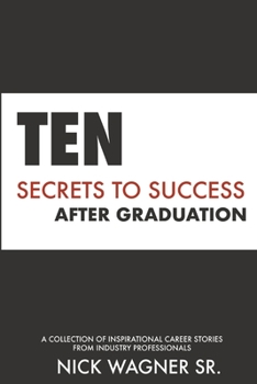 Paperback Ten Secrets to Success After Graduation: A collection of inspirational career stories from industry professionals Book