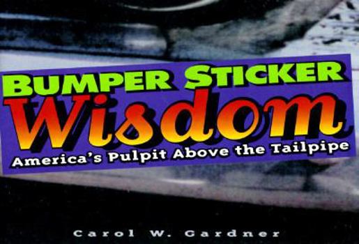 Bumper Sticker Wisdom: America's Pulpit Above the Tailpipe